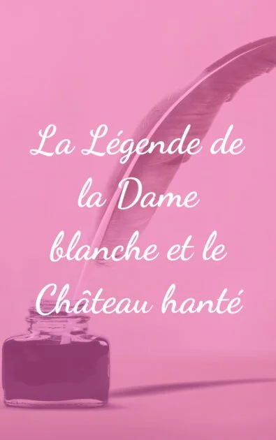 La Légende de la Dame blanche et le Château hanté