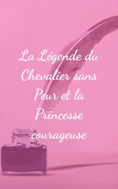 La Légende du Chevalier sans Peur et la Princesse courageuse