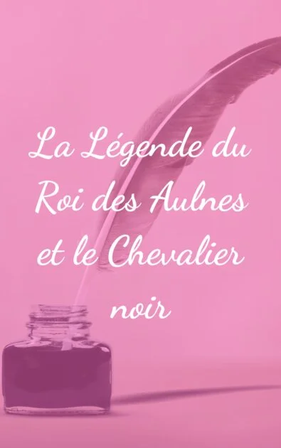 La Légende du Roi des Aulnes et le Chevalier noir
