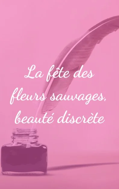 La fête des fleurs sauvages, beauté discrète