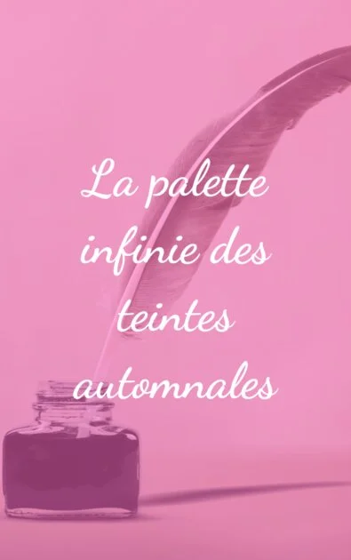 La palette infinie des teintes automnales