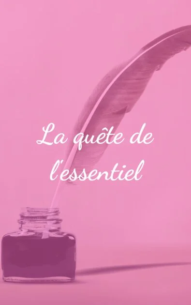 La quête de l'essentiel