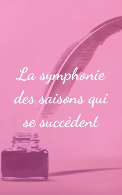 La symphonie des saisons qui se succèdent