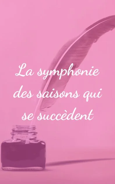 La symphonie des saisons qui se succèdent