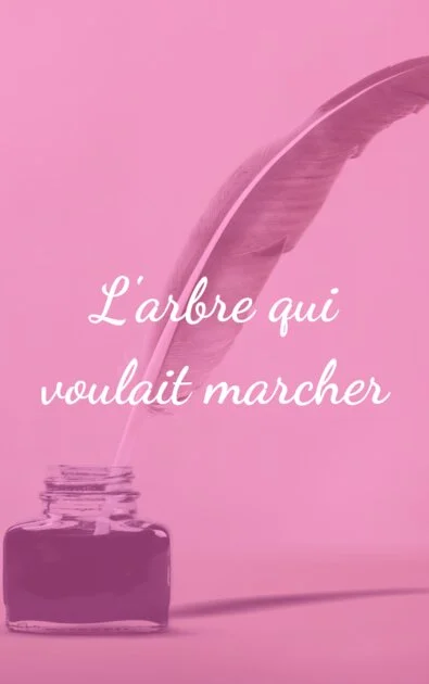 L'arbre qui voulait marcher