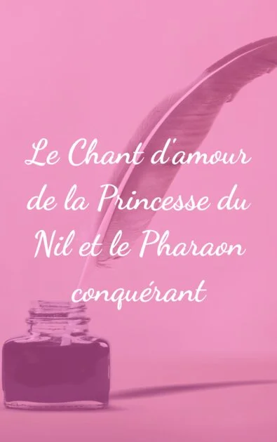 Le Chant d'amour de la Princesse du Nil et le Pharaon conquérant
