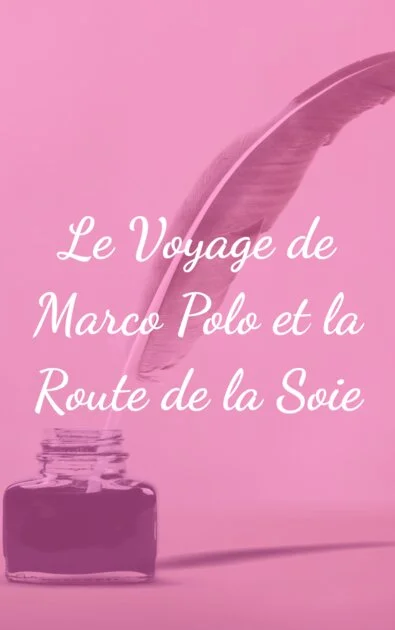 Le Voyage de Marco Polo et la Route de la Soie