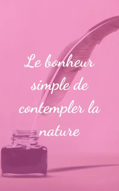 Le bonheur simple de contempler la nature