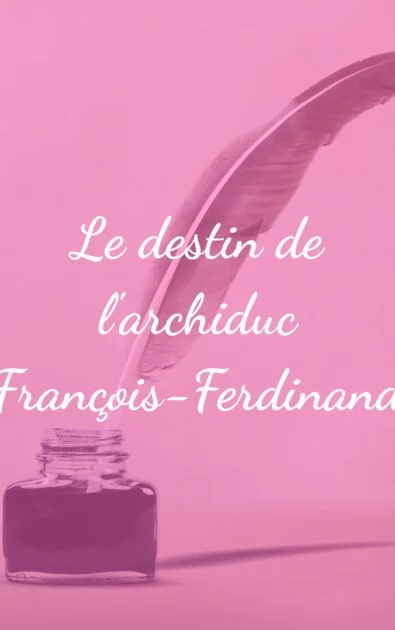 Le destin de l'archiduc François-Ferdinand