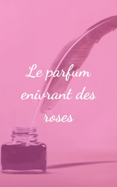 Le parfum enivrant des roses