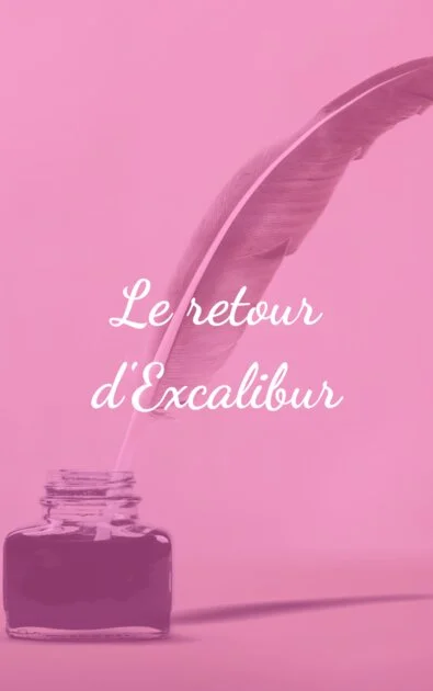 Le retour d&rsquo;Excalibur