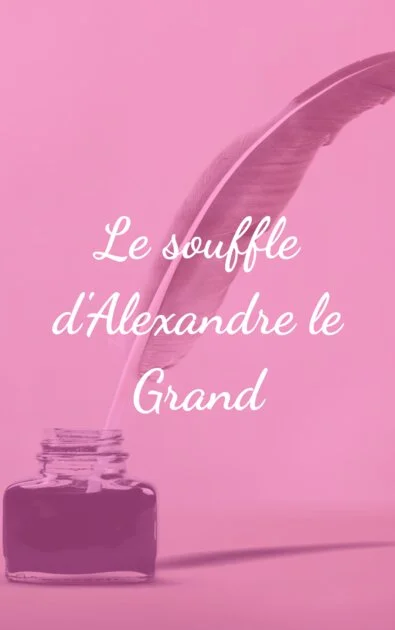 Le souffle d'Alexandre le Grand