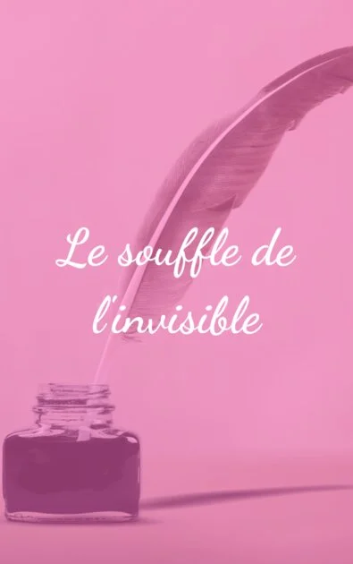 Le souffle de l&rsquo;invisible