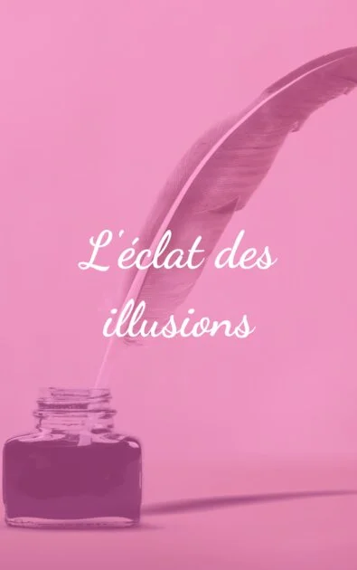 L&rsquo;éclat des illusions