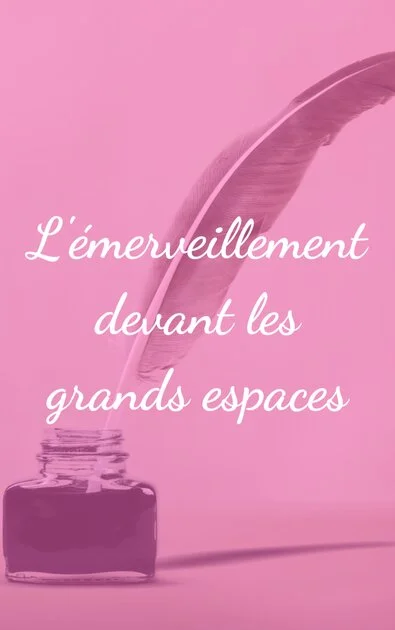 L&rsquo;émerveillement devant les grands espaces