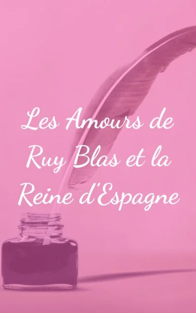 Les Amours de Ruy Blas et la Reine d&rsquo;Espagne