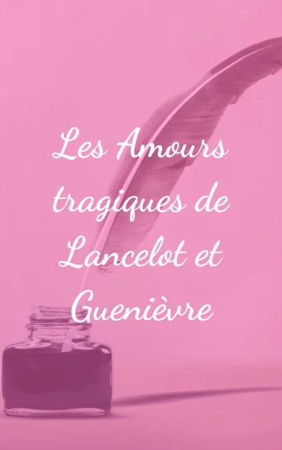 Les Amours tragiques de Lancelot et Guenièvre