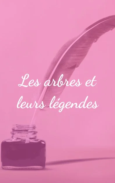 Les arbres et leurs légendes