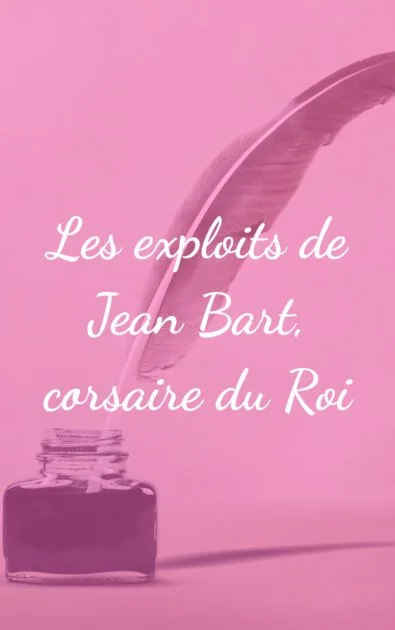 Les exploits de Jean Bart, corsaire du Roi