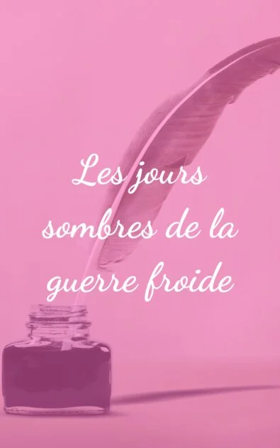 Les jours sombres de la guerre froide