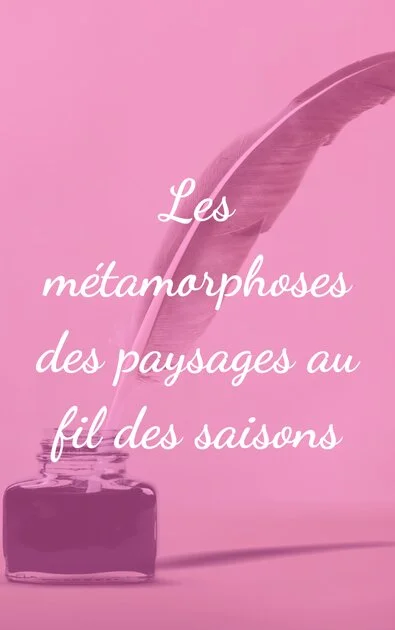 Les métamorphoses des paysages au fil des saisons