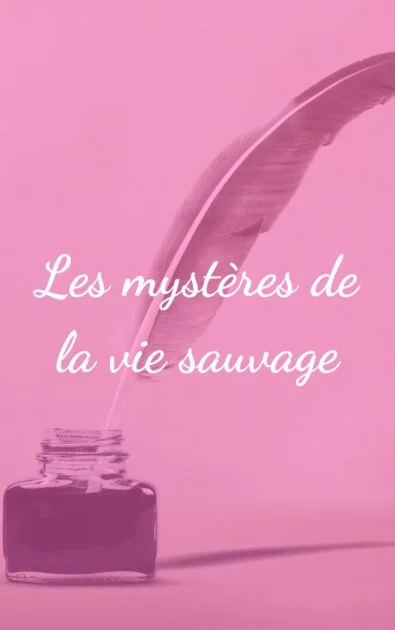 Les mystères de la vie sauvage
