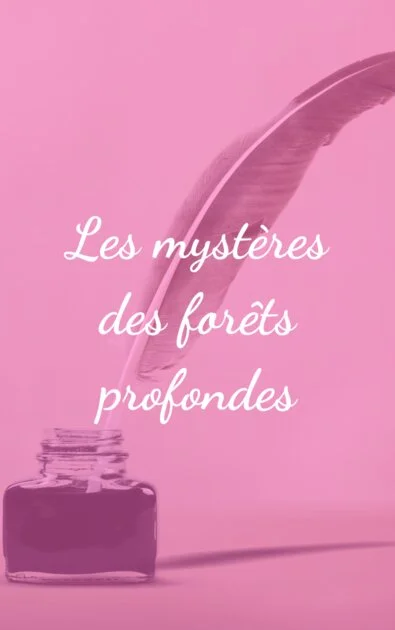 Les mystères des forêts profondes