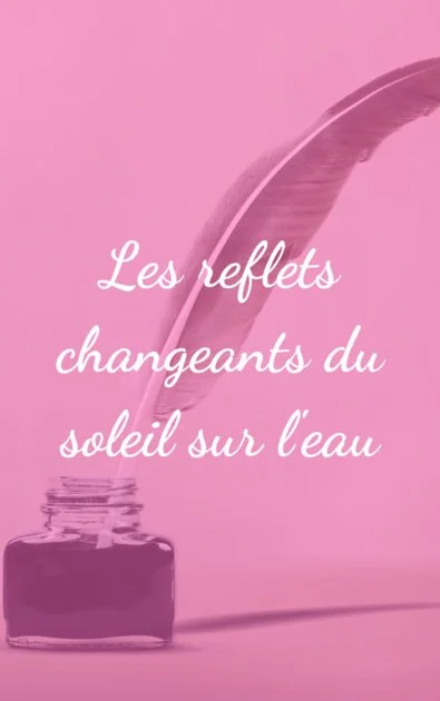 Les reflets changeants du soleil sur l'eau