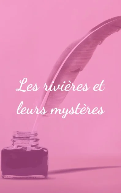 Les rivières et leurs mystères