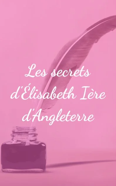 Les secrets d'Élisabeth Ière d'Angleterre