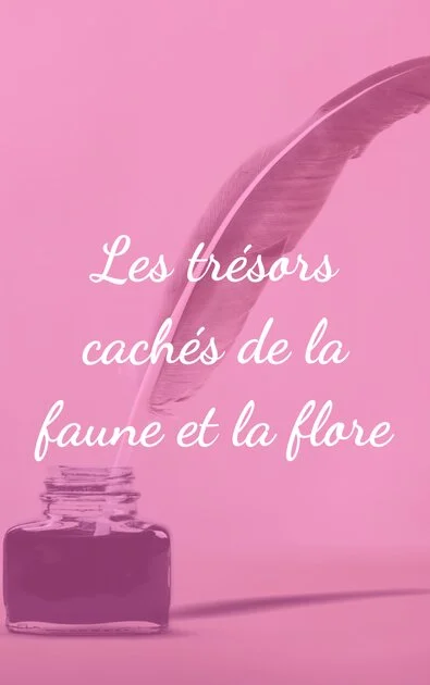 Les trésors cachés de la faune et la flore