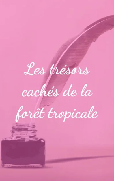 Les trésors cachés de la forêt tropicale