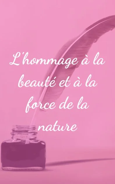 L'hommage à la beauté et à la force de la nature