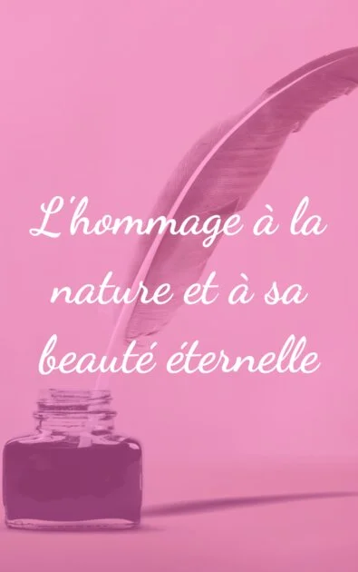 L&rsquo;hommage à la nature et à sa beauté éternelle